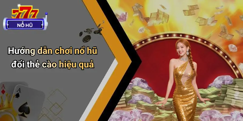 Nổ Hũ Đổi Thẻ Cào: Săn Phần Thưởng Hấp Dẫn, Giải Trí Thả Ga 3 Nổ Hũ Đổi Thẻ Cào