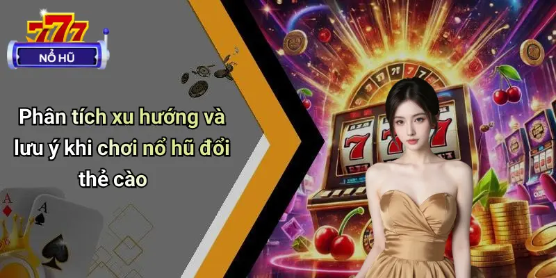 Nổ Hũ Đổi Thẻ Cào: Săn Phần Thưởng Hấp Dẫn, Giải Trí Thả Ga 4 Nổ Hũ Đổi Thẻ Cào