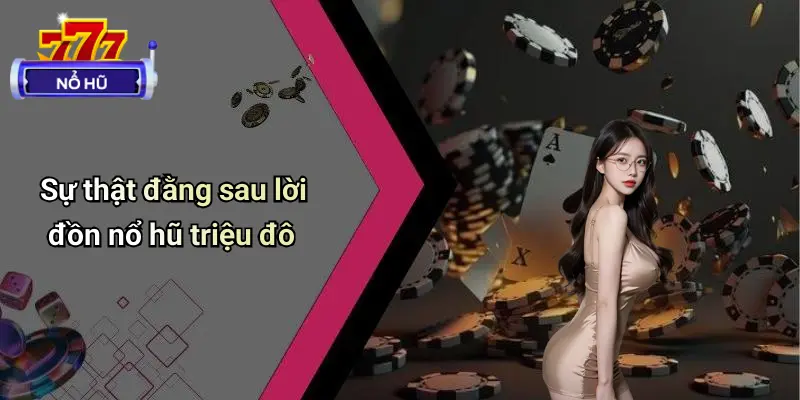 Nổ Hũ Triệu Đô – Sự Thật Hay Ảo Giác?