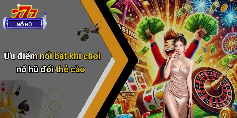 Nổ Hũ Đổi Thẻ Cào: Săn Phần Thưởng Hấp Dẫn, Giải Trí Thả Ga 2 Nổ Hũ Đổi Thẻ Cào