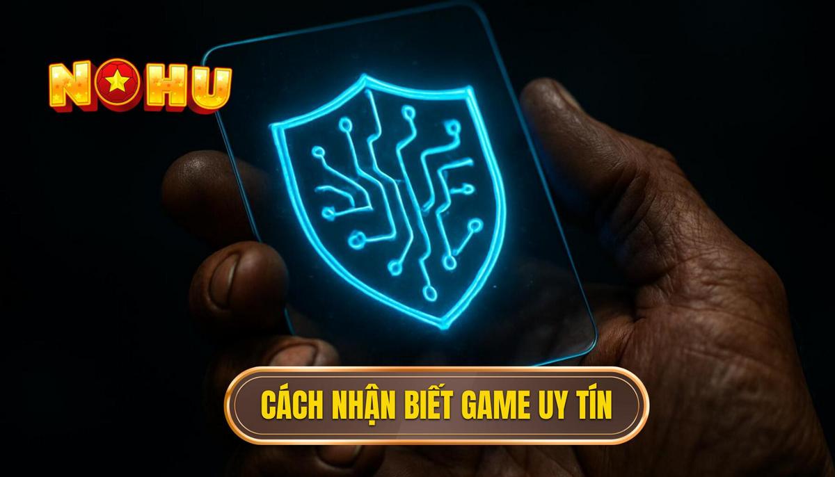 Phân Tích Chuyên Sâu_ Cách Nhận Biết Game Nổ Hũ Uy Tín