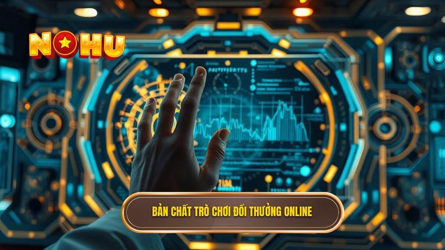  Bản chất trò chơi đổi thưởng online