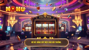 Mẹo Chơi Đổi Thưởng Hiệu Quả: Bí Quyết Từ Chuyên Gia NỔ HŨ
