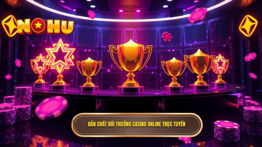 Bản chất đổi thưởng casino online trực tuyến