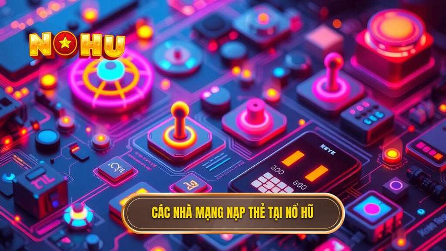 2. Các nhà mạng nạp thẻ tại Nổ Hũ