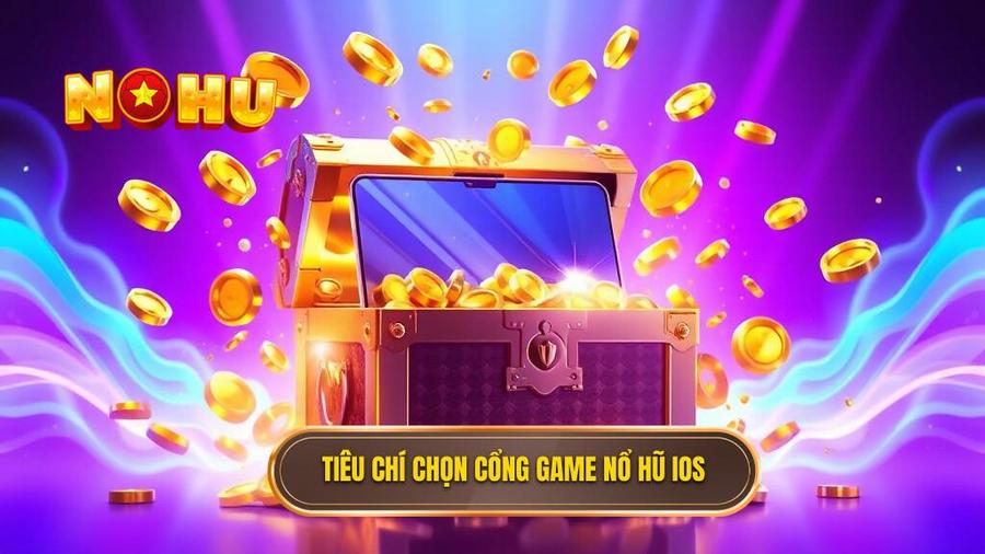 2. Tiêu chí chọn cổng game nổ hũ iOS