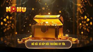 NỔ HŨ_ Bí kíp đổi thưởng uy tín