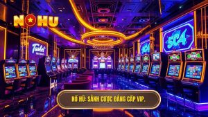 NỔ HŨ_ Sảnh cược đẳng cấp VIP.
