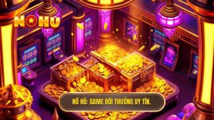 Nổ Hũ_ Game đổi thưởng uy tín