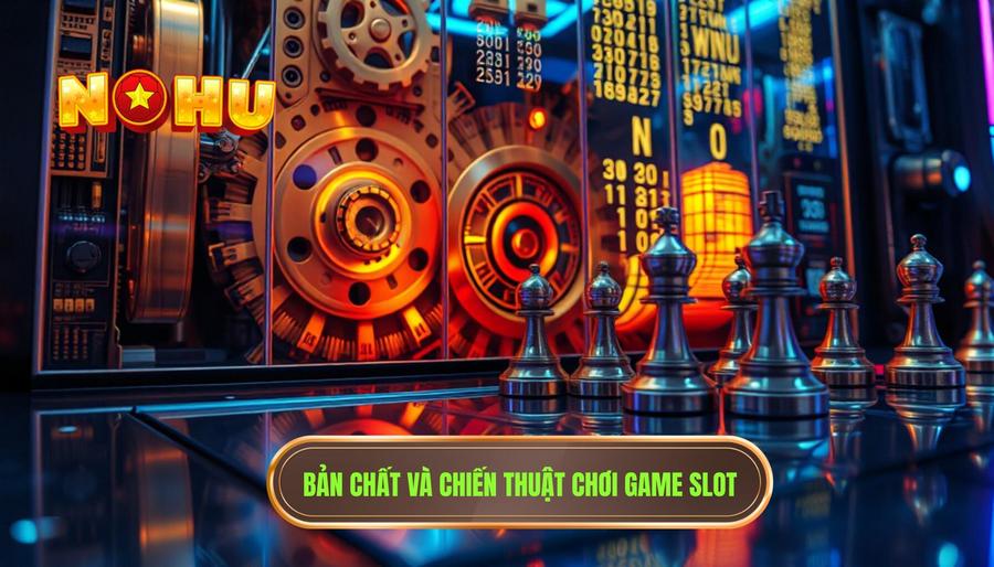 Những chiến thuật săn hũ phổ biến để chinh phục mọi tựa game slot 1 Phân tích bản chất của Game Slot và tầm quan trọng của chiến thuật
