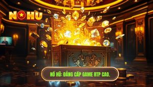 Game nổ hũ RTP cao là gì? Giải mã chỉ số vàng trong làng săn hũ